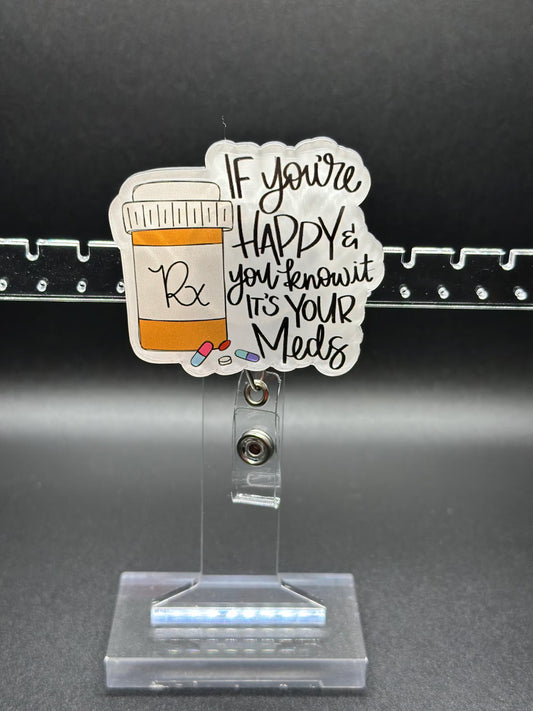 ID Holder/Badge Reel/Popsocket - If You’re Happy and You Know It, It’s Your Meds