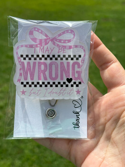 ID Holder/Badge Reel/Popsocket - I May Be Wrong But I Doubt It