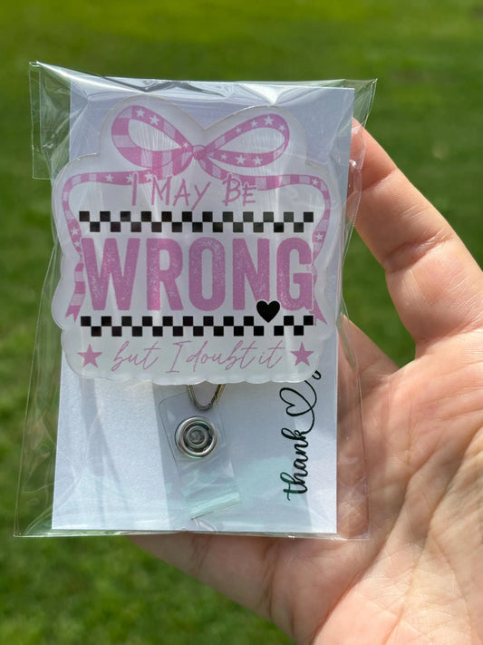 ID Holder/Badge Reel/Popsocket - I May Be Wrong But I Doubt It